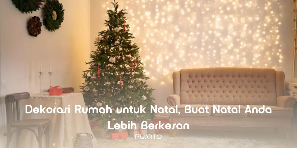 Dekorasi Rumah untuk Natal, Buat Natal Anda Lebih Berkesan