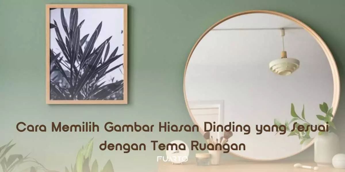 Cara Memilih Gambar Hiasan Dinding yang Sesuai dengan Tema Ruangan