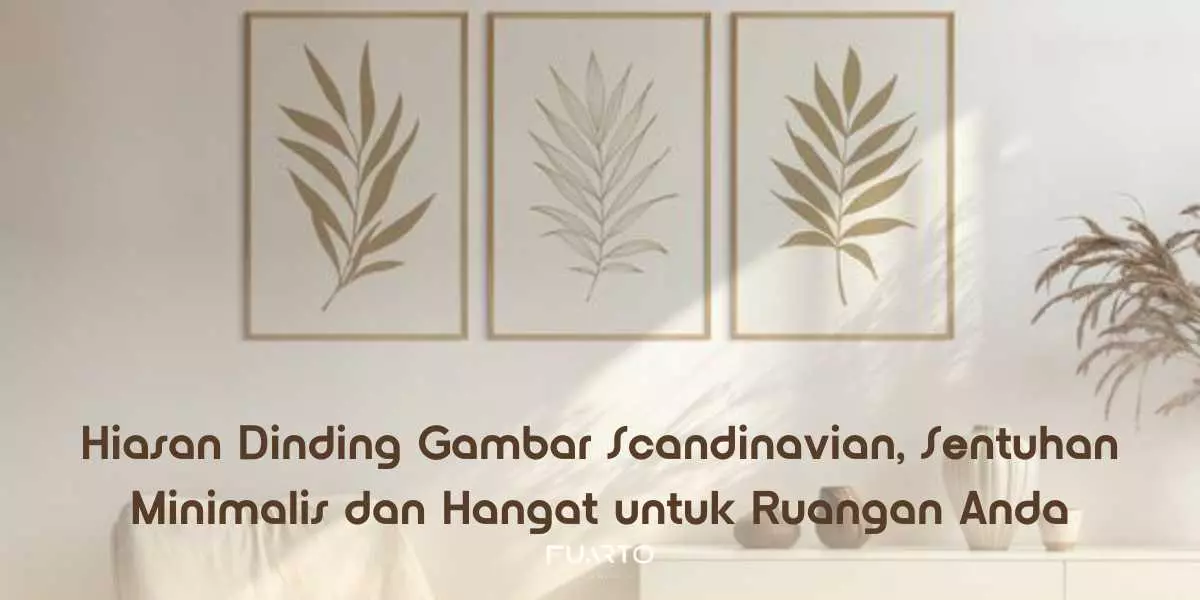 Hiasan Dinding Gambar Scandinavian, Sentuhan Minimalis dan Hangat untuk Ruangan Anda