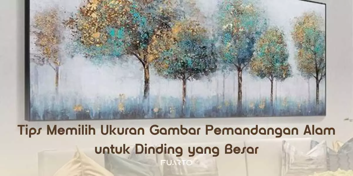 Tips Memilih Ukuran Gambar Pemandangan Alam untuk Dinding yang Besar