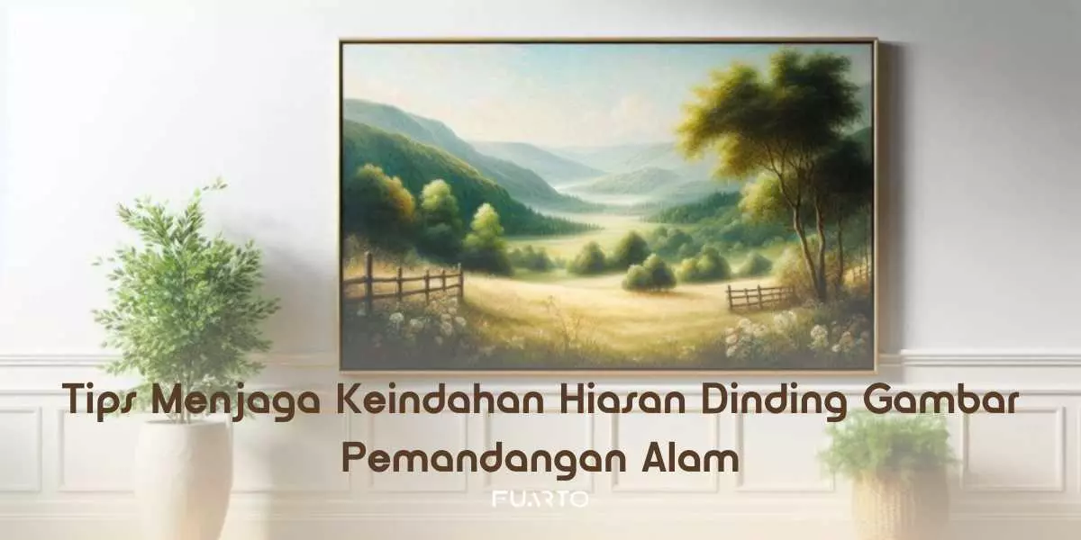 Tips Menjaga Keindahan Hiasan Dinding Gambar Pemandangan Alam