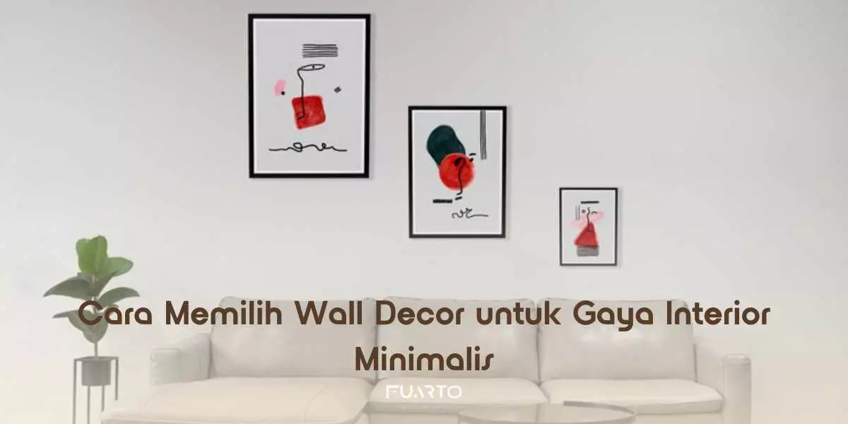 Cara Memilih Wall Decor untuk Gaya Interior Minimalis