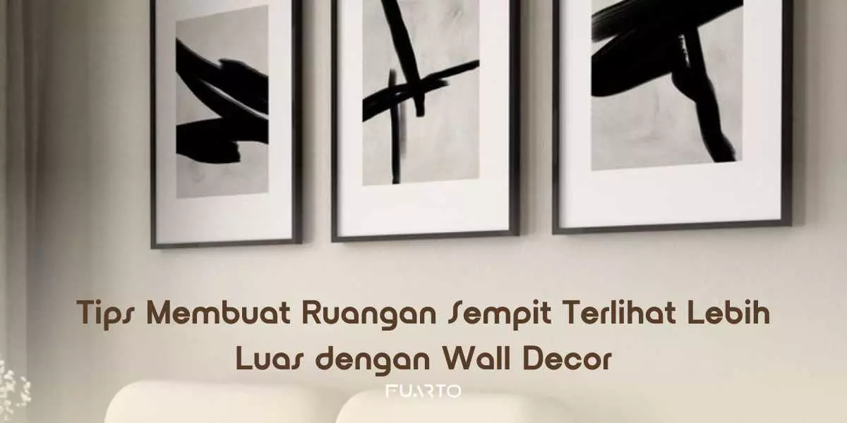 Tips Membuat Ruangan Sempit Terlihat Lebih Luas dengan Wall Decor