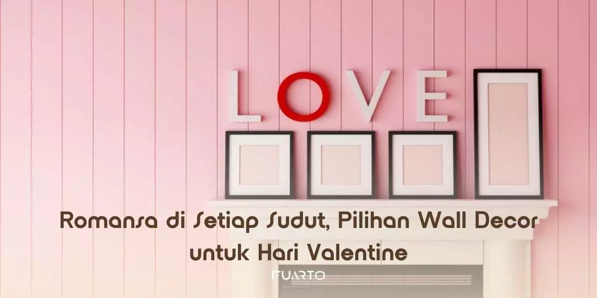 Romansa di Setiap Sudut, Pilihan Wall Decor untuk Hari Valentine