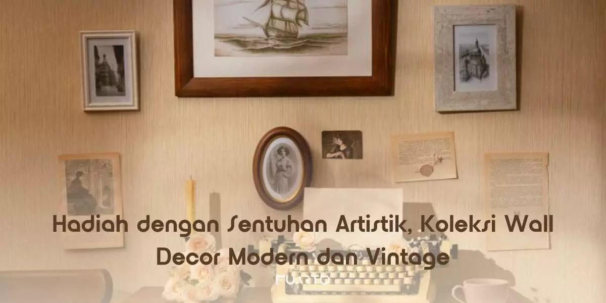 Hadiah dengan Sentuhan Artistik, Koleksi Wall Decor Modern dan Vintage