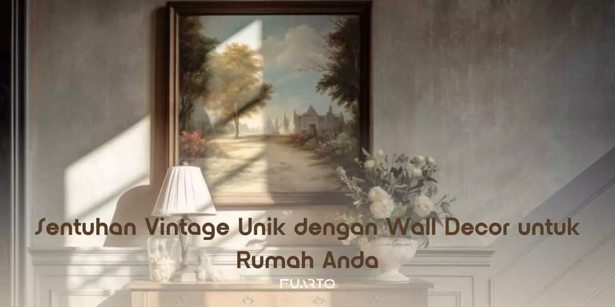 Sentuhan Vintage Unik dengan Wall Decor untuk Rumah Anda