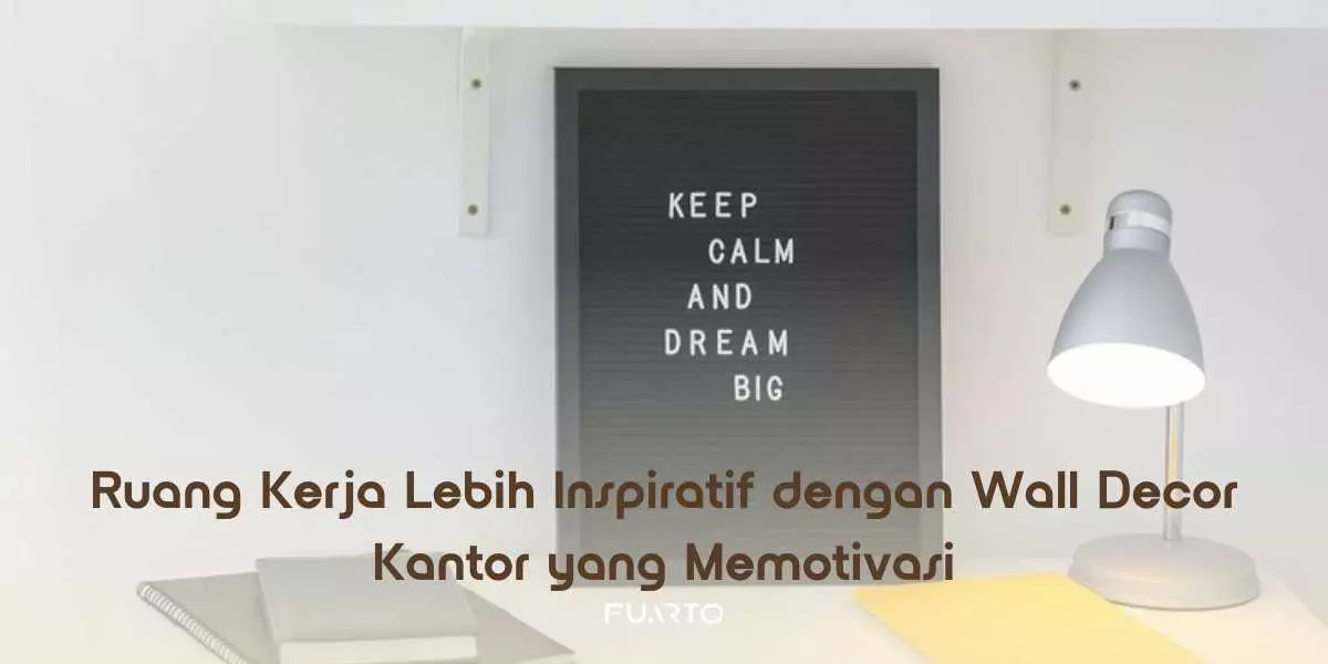 Ruang Kerja Lebih Inspiratif dengan Wall Decor Kantor yang Memotivasi
