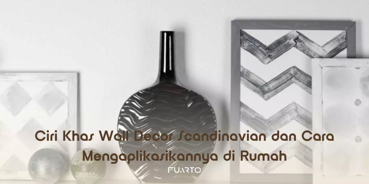 Ciri Khas Wall Decor Scandinavian dan Cara Mengaplikasikannya di Rumah