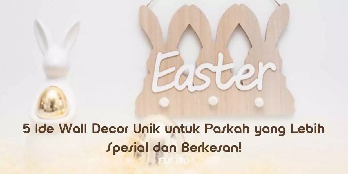 5 Ide Wall Decor Unik untuk Paskah yang Lebih Spesial dan Berkesan!
