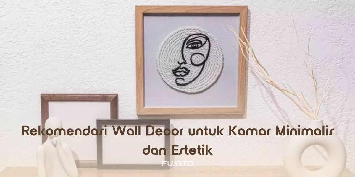 Rekomendasi Wall Decor untuk Kamar Minimalis dan Estetik
