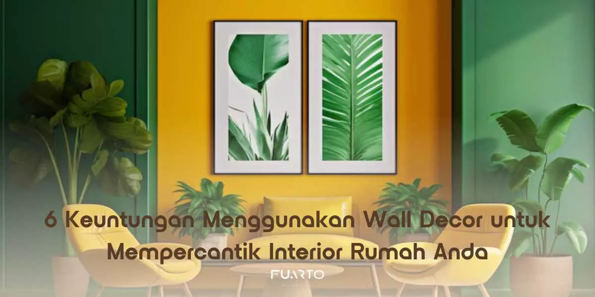 6 Keuntungan Menggunakan Wall Decor untuk Mempercantik Interior Rumah Anda