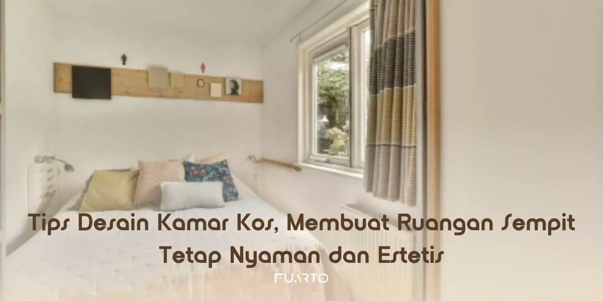 Tips Desain Kamar Kos, Membuat Ruangan Sempit Tetap Nyaman dan Estetis