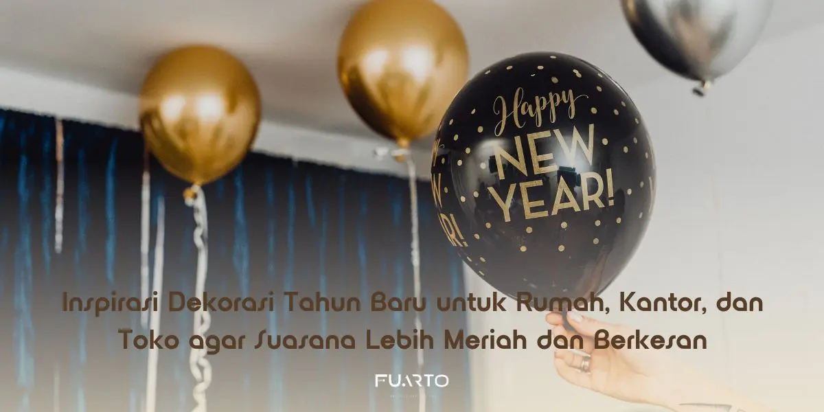 Inspirasi Dekorasi Tahun Baru untuk Rumah, Kantor, dan Toko agar Suasana Lebih Meriah dan Berkesan