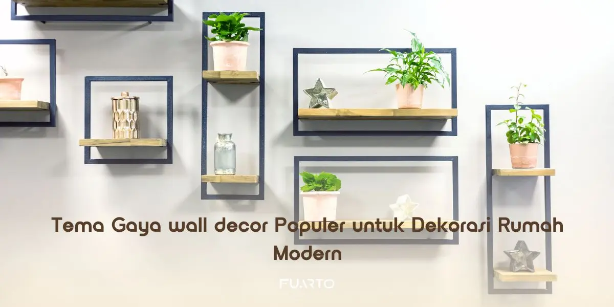 Tema Gaya wall decor Populer untuk Dekorasi Rumah Modern