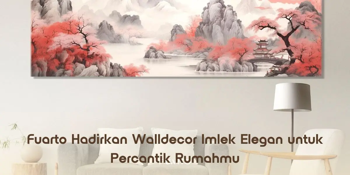 Fuarto Hadirkan Walldecor Imlek Elegan untuk Percantik Rumahmu