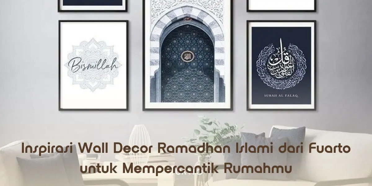 Inspirasi Wall Decor Ramadhan Islami dari Fuarto untuk Mempercantik Rumahmu