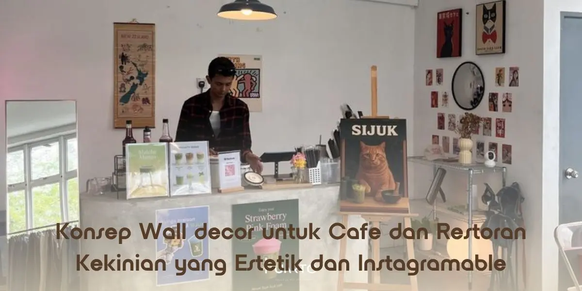 Konsep Wall decor untuk Cafe dan Restoran Kekinian yang Estetik dan Instagramable