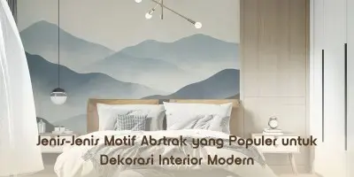 Jenis-Jenis Motif Abstrak yang Populer untuk Dekorasi Interior Modern