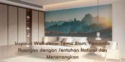 Inspirasi Wall decor Tema Alam, Percantik Ruangan dengan Sentuhan Natural dan Menenangkan