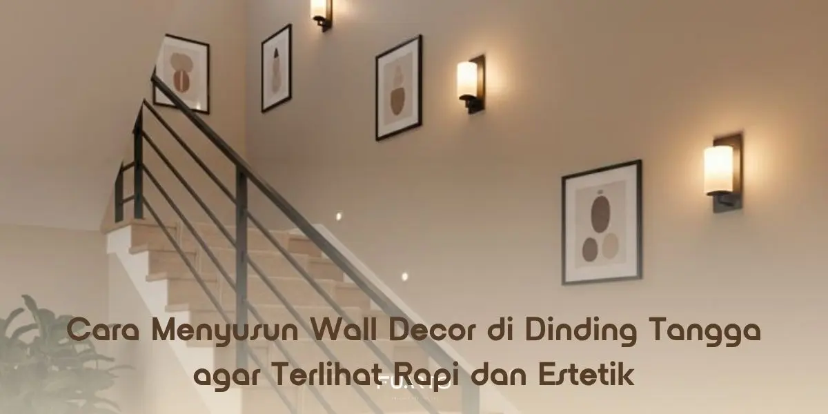 Cara Menyusun Wall Decor di Dinding Tangga agar Terlihat Rapi dan Estetik