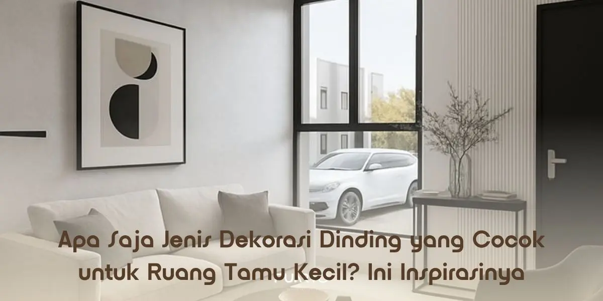 Apa Saja Jenis Dekorasi Dinding yang Cocok untuk Ruang Tamu Kecil? Ini Inspirasinya